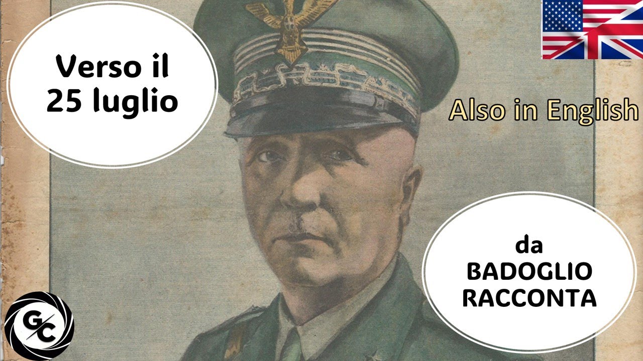 Verso il 25 luglio da BADOGLIO RACCONTA di Vanna Vailati - Towards July 25th from BADOGLIO TELLS