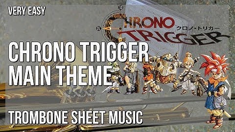 Trombone Sheet Music: How to play Chrono Trigger Main Theme by Yasunori Mitsuda