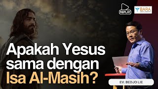 Apakah Yesus sama dengan Isa Al Masih? | Ev. Bedjo Lie