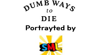 Dumb Ways To Die Portrayed by SML