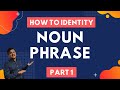 Noun phrase  how to identify a noun phrase  examples  exercise  part 1