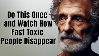 Do This Once and Watch How Fast Toxic People Disappear | STOICISM PHILOSOPHY