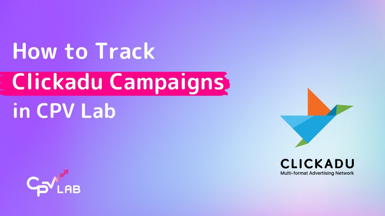 Track Clickadu Campaigns in CPV Lab | Landing Pages, Targeting & Postback