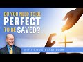 Do you need to be perfect to be saved  doug batchelor