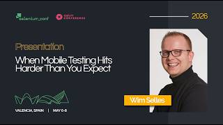 When Mobile Testing Hits Harder Than You Expect | Wim Selles