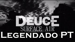 Deuce - Surface Air Legendado PT