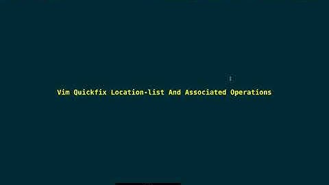 Vim Quickfix And Location List Windows Also Associated Operations 2024_05_01_03:55:09