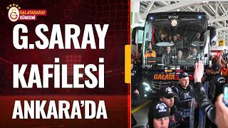Galatasaray Kafilesi Gençlerbirliği Karşılaşması İçin Ankaraya Ulaştı