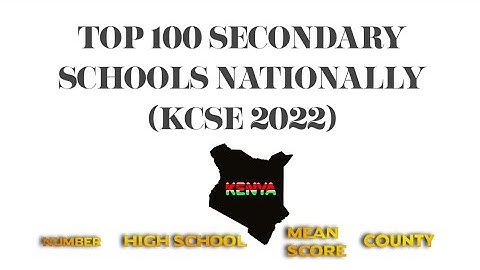 Top 100 Secondary Schools Nationally (KCSE 2022)