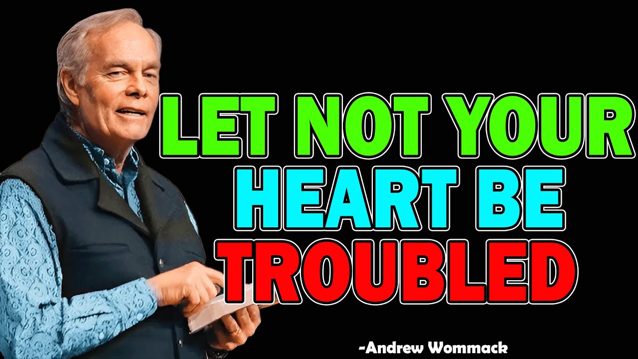 Let Not Your Heart Be Troubled - Andrew Wommack 2025