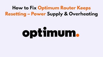 How to Fix Optimum Router Keeps Resetting – Power Supply & Overheating