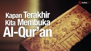 Khutbah Jumat: Kapan Terakhir Kita Membuka Al-Qur'an - Ustadz Dr. Syafiq Riza Basalamah, MA.