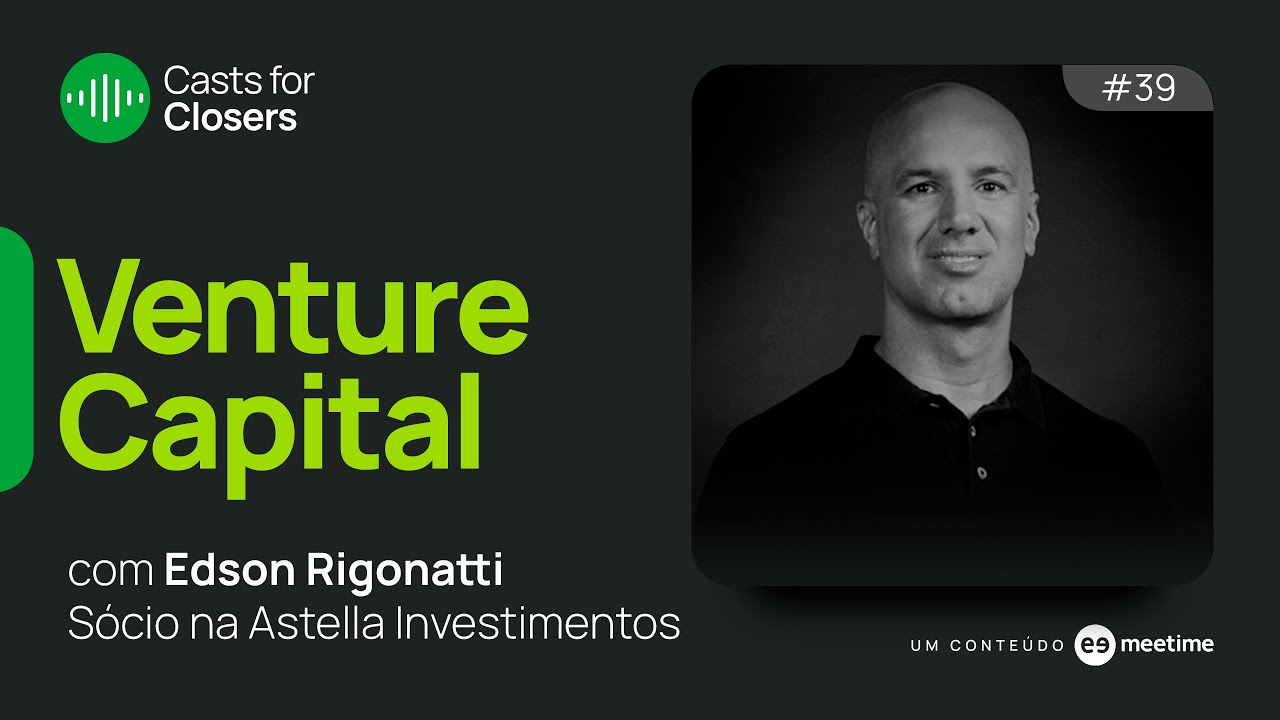 Venture Capital e Inside Sales | Casts for Closers 39 | Edson Rigonatti