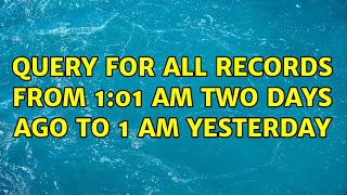 Query for all records from 1:01 AM two days ago to 1 AM yesterday