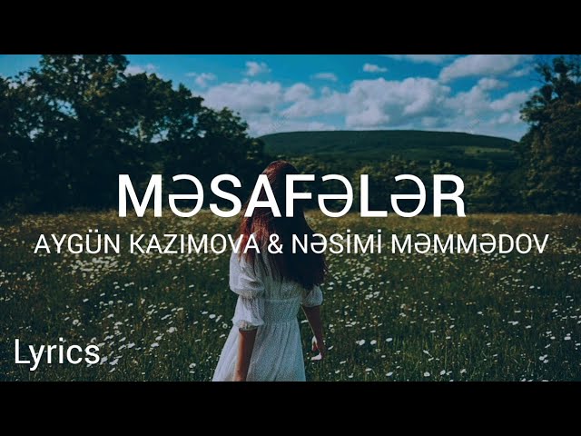 Aygün Kazımova & Nəsimi Məmmədov - Məsafələr (Sözləri/Lyrics)