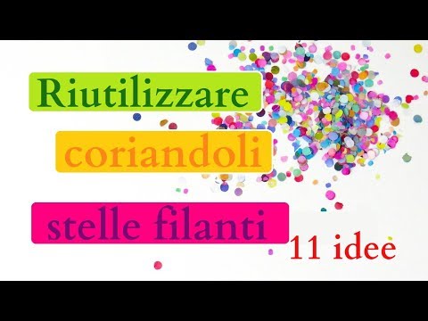 Come UTILIZZARE CORIANDOLI e STELLE FILANTI: 11 LAVORETTI FACILI - riciclo  creativo tutorial 