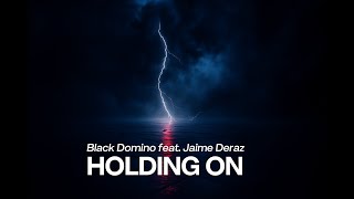 Black Domino feat. Jaime Deraz – Holding On (Dark Pop/Dark R\u0026B)