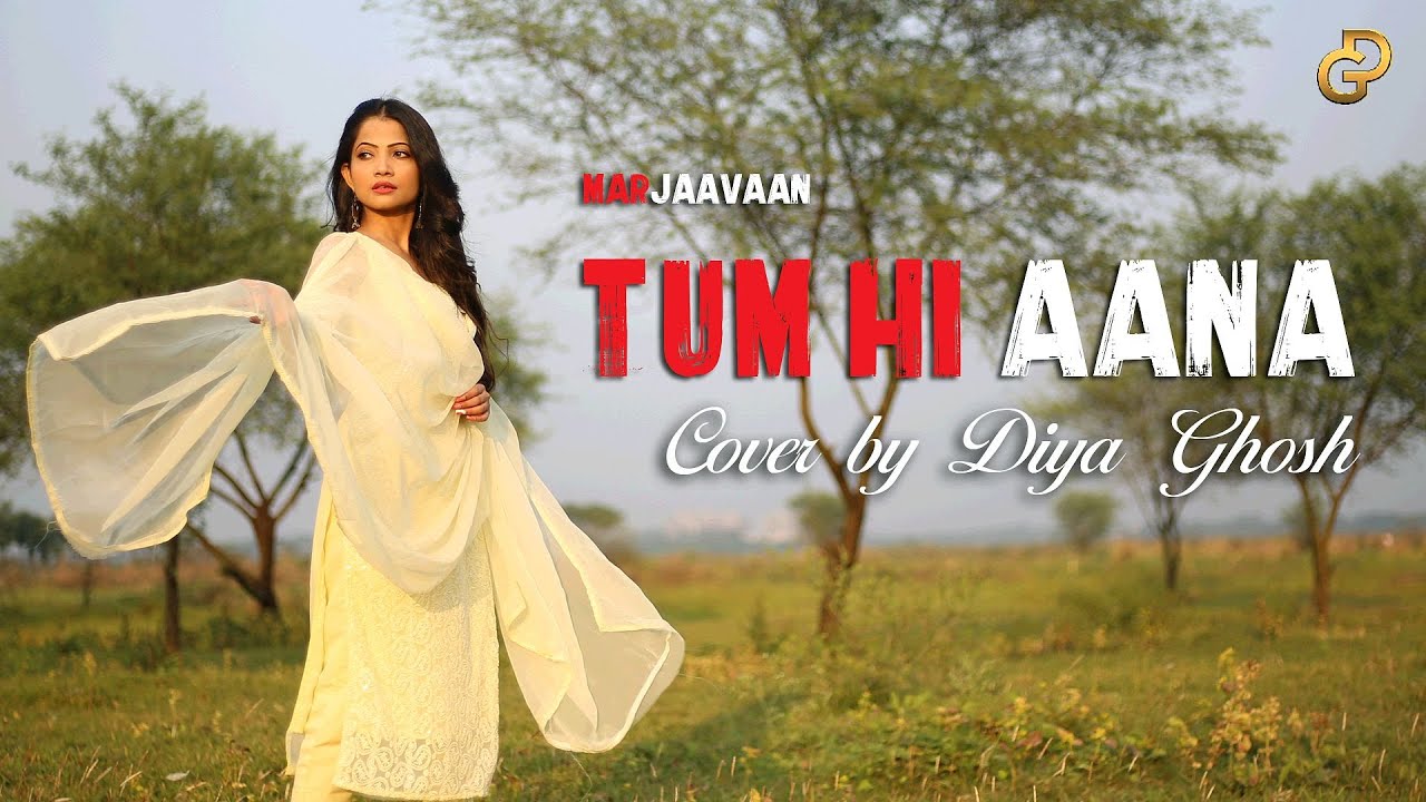 Tum Hi Aana Female Version Cover by Diya Ghosh | Marjaavaan | Jubin Nautiyal,Payal Dev,Kunaal V Tum Hi Aana Female Version Cover by Diya Ghosh | Marjaavaan | Jubin Nautiyal,Payal Dev,Kunaal V