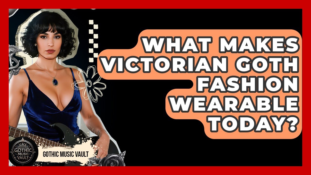 What Makes Victorian Goth Fashion Wearable Today? - Goth Music Vault
