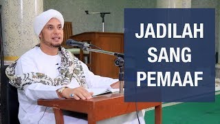 JADILAH SANG PEMAAF | HABIB JAMAL BIN THOHA BA'AGIL |