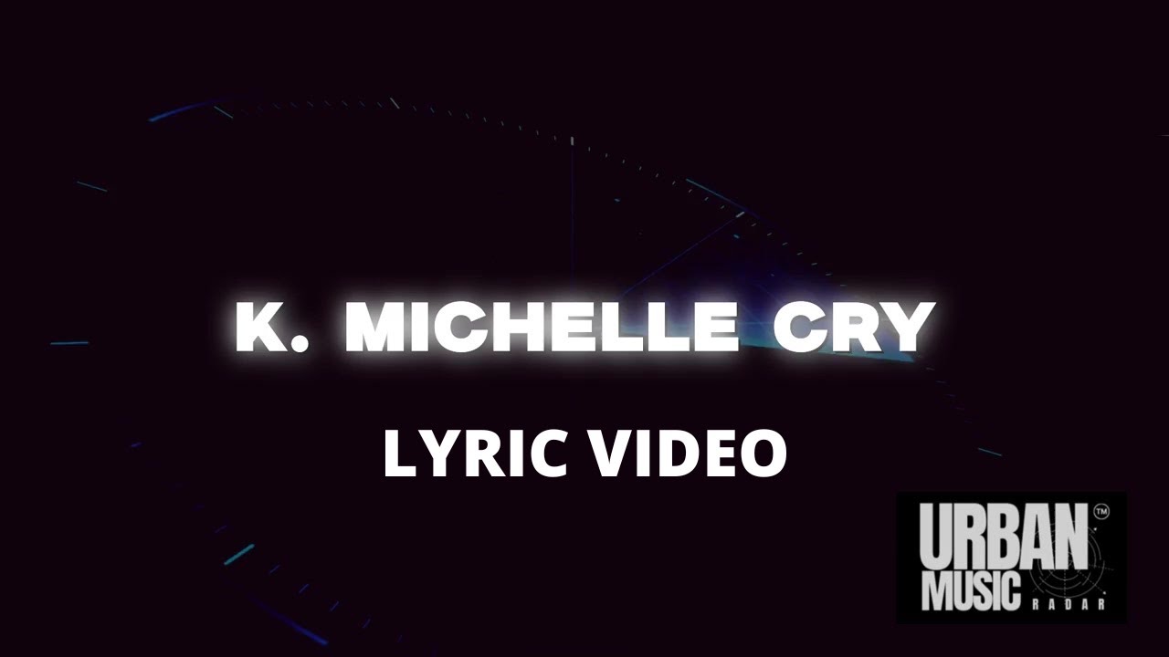 K. Michelle - Cry (Lyric Video) | Urban Music Radar