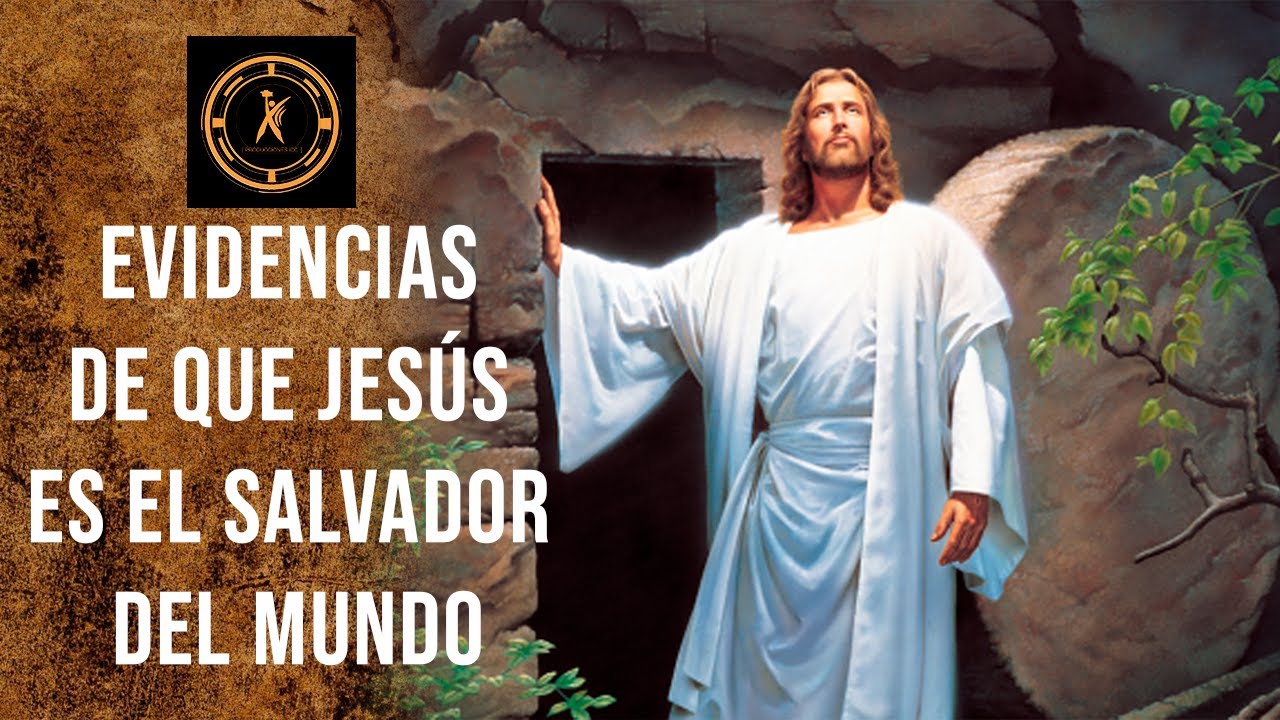 EVIDENCIAS DE QUE JESÚS ES EL SALVADOR DEL MUNDO / POR JOSÉ SALMERÓN ...