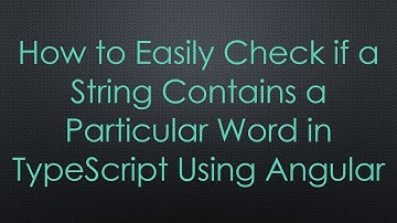 How to Easily Check if a String Contains a Particular Word in TypeScript Using Angular