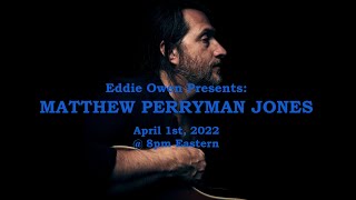 Eddie Owen Presents: Matthew Perryman Jones | April 1st, 2022 | Livestream