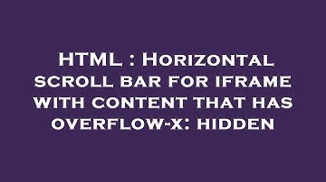 HTML : Horizontal scroll bar for iframe with content that has overflow-x: hidden