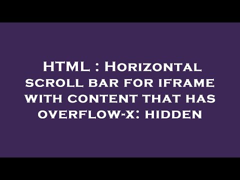 HTML : Horizontal scroll bar for iframe with content that has overflow-x: hidden