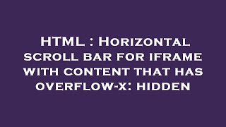 HTML : Horizontal scroll bar for iframe with content that has overflow-x: hidden