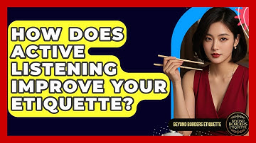 How Does Active Listening Improve Your Etiquette? - Beyond Borders Etiquette