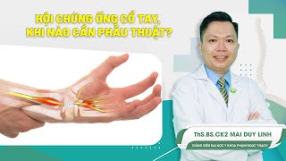 Hội chứng ống cổ tay, khi nào cần phẫu thuật? |  ThS.BS.CK2 Mai Duy Linh