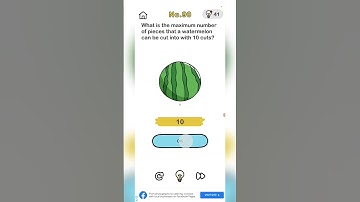 What is the maximum number of piece that a watermelon can be cut into 10 cuts . Brain out level 90