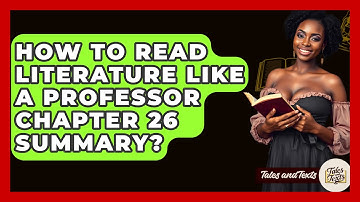 How To Read Literature Like A Professor Chapter 26 Summary? - Tales And Texts