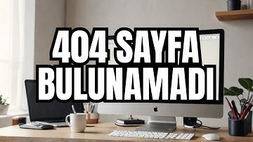 404 Sayfa Bulunamadı Hatası [Çözüldü] | 404 Not Found Nedir?