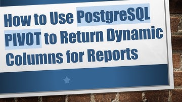 How to Use PostgreSQL PIVOT to Return Dynamic Columns for Reports