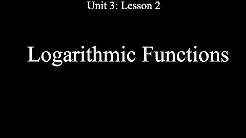 Lesson 3.2: Logarithmic Functions