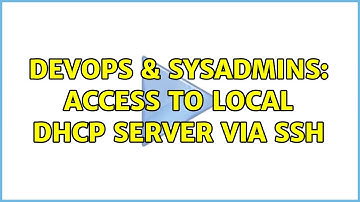 DevOps & SysAdmins: Access to local dhcp server via ssh