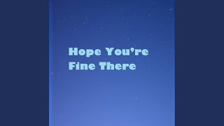 Hope You’re Fine There