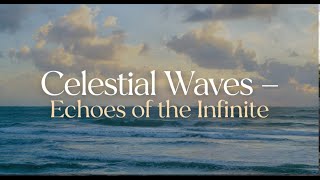 Celestial Waves – Echoes of the Infinite