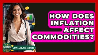 How Does Inflation Affect Commodities? - Learn About Economics