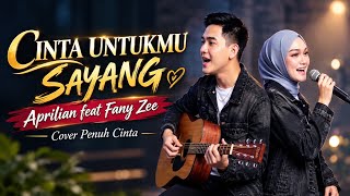 CINTA UNTUKMU SAYANG - Aprilian feat Fany Zee | Duet Penuh Cinta | Cover Slow Rock Melayu 