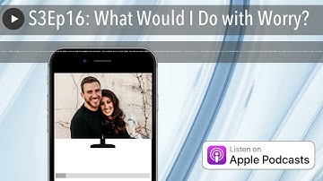 S3Ep16: What Would I Do with Worry?