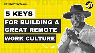 5 Keys for Building a Great Remote Work Culture