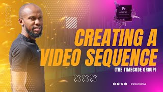 Creating a Video Sequence -The Timecode Group- Adobe Premiere Pro (Tutorial)