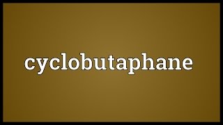 Cyclobutaphane Meaning