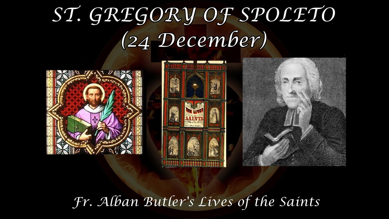 St. Gregory of Spoleto (24 December): Butler's Lives of the Saints