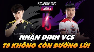 [NHẬN ĐỊNH VCS TUẦN 9] CES vs GAM - BTS vs TS | KHÔNG CÒN ĐƯỜNG LUI CHO ẨN MẬT GIÁO!