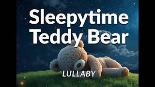 Sleepytime Teddy Bear Song  Gentle Bedtime Lullaby for Kids to Fall Asleep | Kids Bedtime Music
